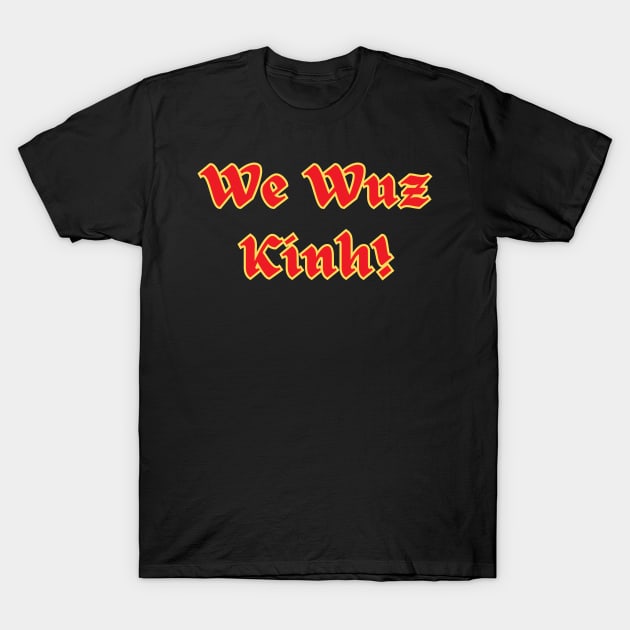 We Wuz Kinh!  Viet Ethnic Joke T-Shirt by AZNSnackShop